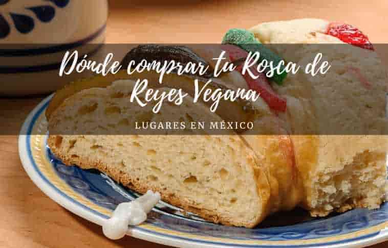 Dónde comprar Rosca de Reyes Vegana - Veganos Mexicanos